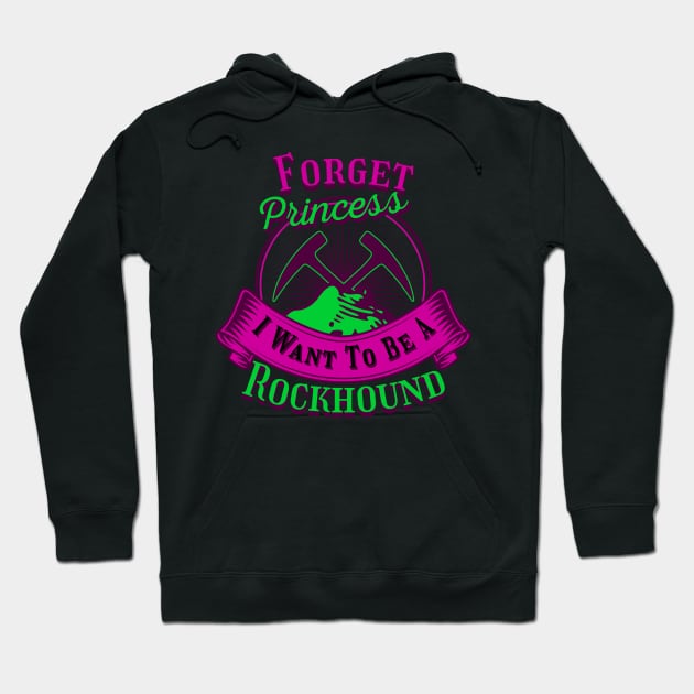 Princess I Want To Be A Rockhound - Funny- Geology- Rockhound Hoodie by Crimson Leo Designs